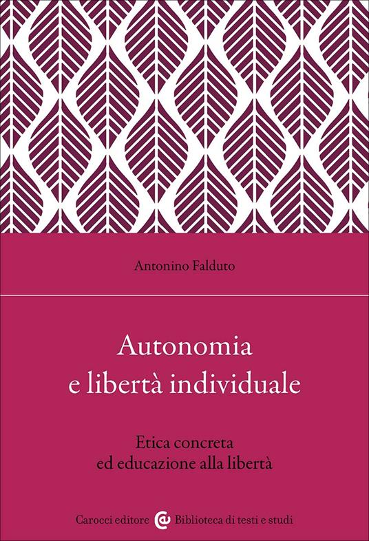 Autonomia e libertà individuale. Il ruolo dell'educazione per un'etica concreta - Antonino Falduto - copertina