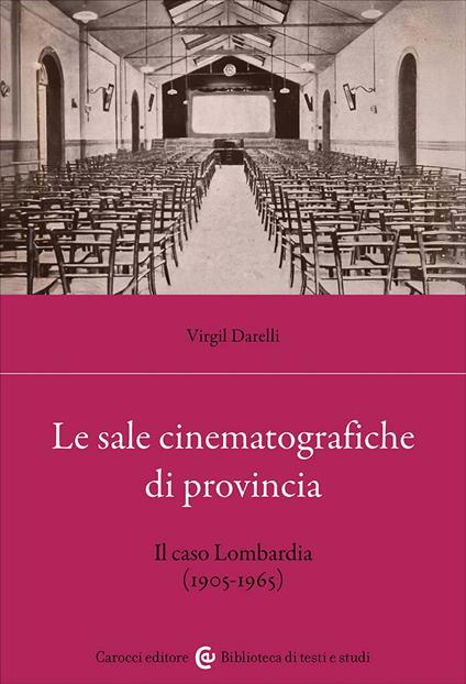Le sale cinematografiche di provincia. Il caso Lombardia (1905-1965) - Virgil Darelli - copertina