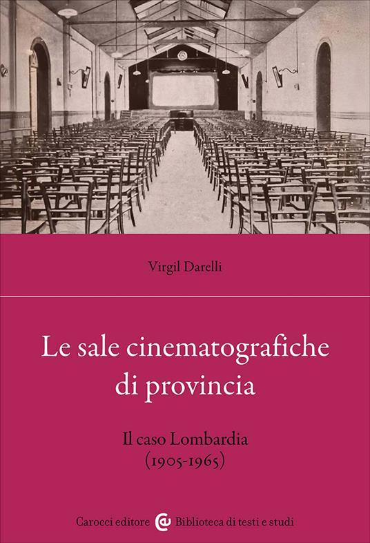 Le sale cinematografiche di provincia. Il caso Lombardia (1905-1965) - Virgil Darelli - copertina