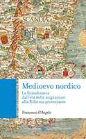 Libro Medioevo nordico. La Scandinavia dall'età delle migrazioni alla Riforma protestante Francesco D'Angelo