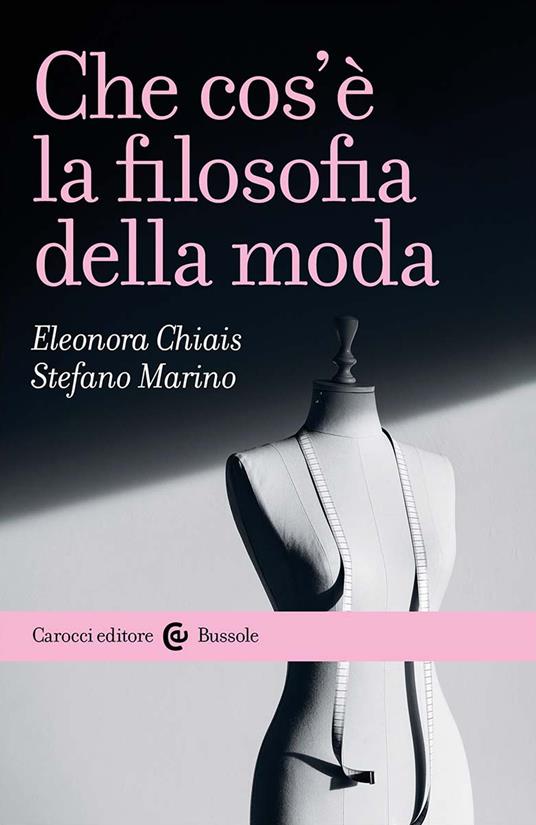 Che cos'è la filosofia della moda - Eleonora Chiais,Stefano Marino - copertina