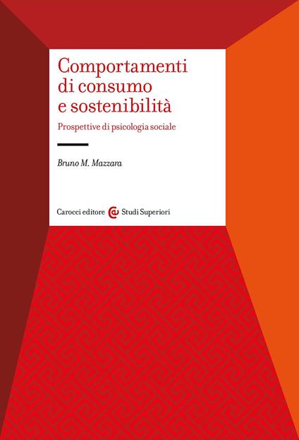 Comportamenti di consumo e sostenibilità. Prospettive di psicologia sociale - Bruno Maria Mazzara - copertina