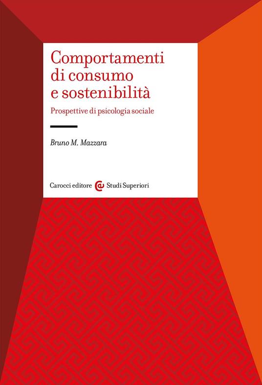 Comportamenti di consumo e sostenibilità. Prospettive di psicologia sociale - Bruno Maria Mazzara - copertina