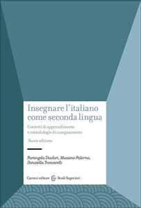 Libro Insegnare l'italiano come seconda lingua. Contesti di apprendimento e metodologie di insegnamento Pierangela Diadori Massimo Palermo Donatella Troncarelli