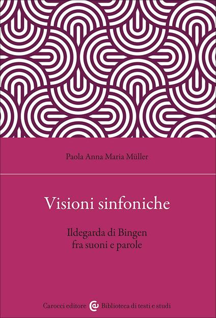 Visioni sinfoniche. Ildegarda di Bingen fra suoni e parole - Paola Anna Maria Müller - copertina