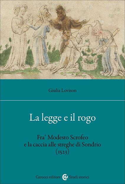 La legge e il rogo. Fra' Modesto Scrofeo e la caccia alle streghe di Sondrio (1523) - Giulia Lovison - copertina