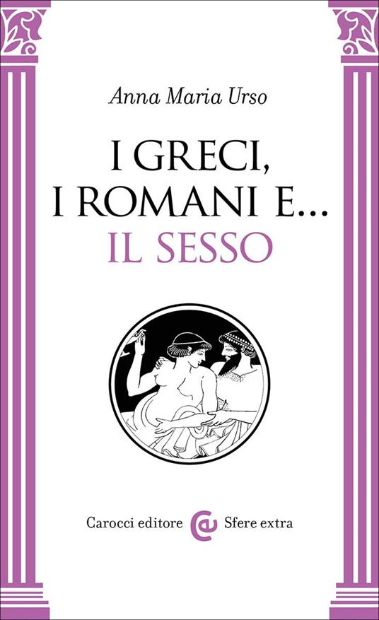 I greci, i romani e… il sesso - Anna Maria Urso - copertina