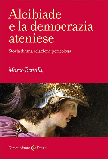 Alcibiade e la democrazia ateniese. Storia di un conflitto - Marco Bettalli - copertina