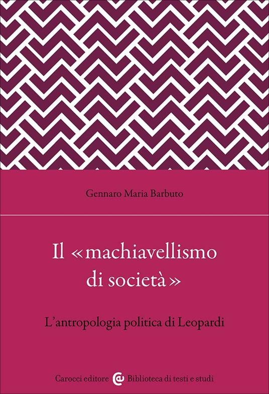 Il «machiavellismo di società». L'antropologia politica di Leopardi - Gennaro Maria Barbuto - copertina