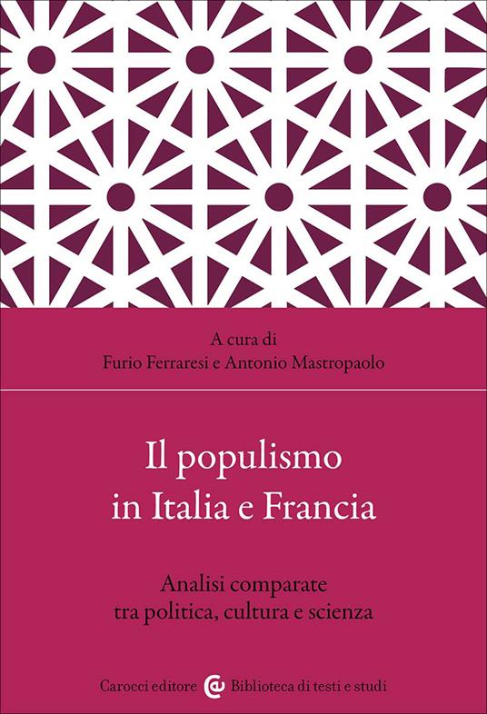 Il populismo in Italia e Francia. Analisi comparate tra politica, cultura e scienza - Furio Ferraresi - copertina