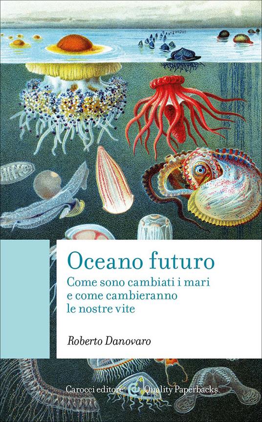 Oceano futuro. Come sono cambiati i mari e come cambieranno le nostre vite - Roberto Danovaro - copertina