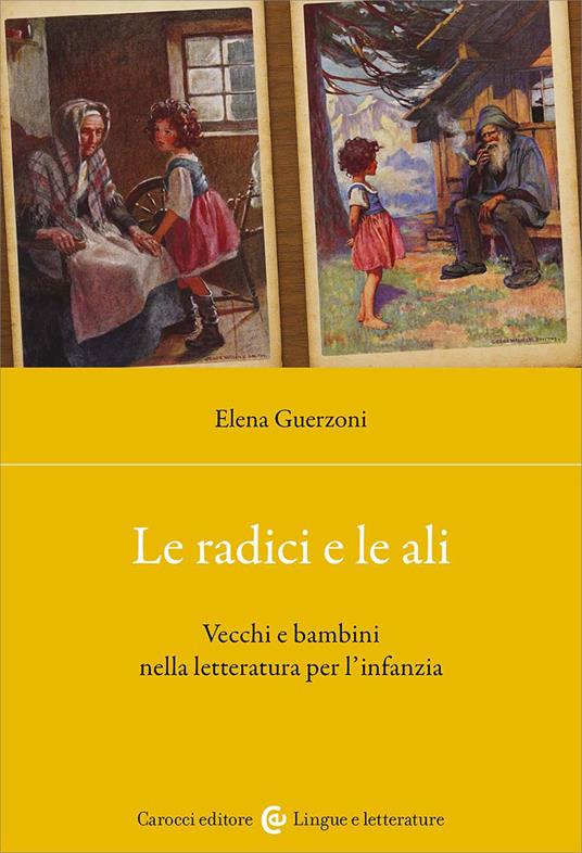 Le radici e le ali. Vecchi e bambini nella letteratura per l'infanzia - Elena Guerzoni - copertina