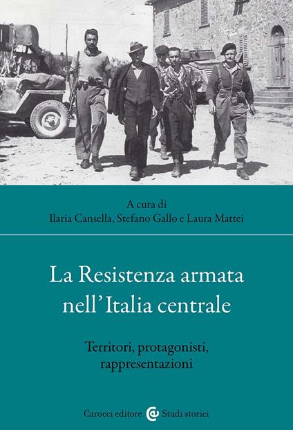La Resistenza armata nell'Italia centrale. Territori, protagonisti, rappresentazioni - copertina