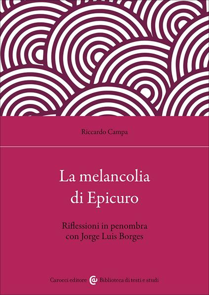 La melancolia di Epicuro. Dialogo con Jorge Louis Borges - Riccardo Campa - copertina