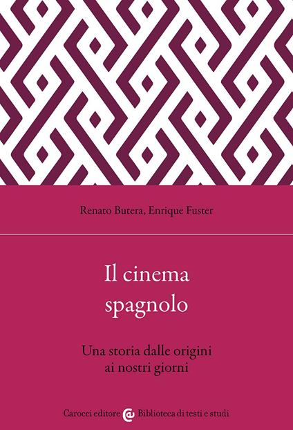 Il cinema spagnolo. Una storia dalle origini ai nostri giorni - Renato Butera,Enrique Fuster - copertina