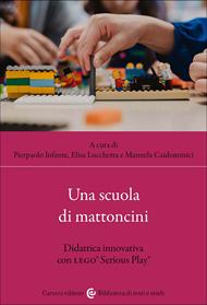 Una scuola di mattoncini. Didattica innovativa con LEGO® Serious Play®