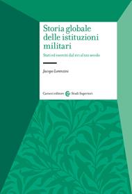 Storia globale delle istituzioni militari. Stati ed eserciti dal XVI al XXI secolo