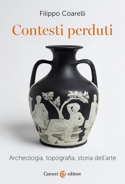 Contesti perduti. Archeologia, epigrafia, storia dell'arte - Filippo Coarelli - copertina