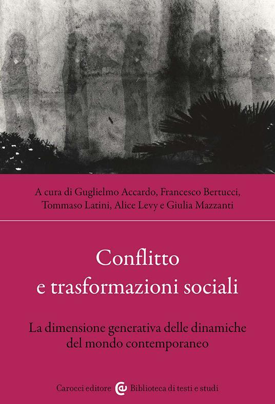 Conflitto e trasformazioni sociali. La dimensione generativa delle dinamiche del mondo contemporaneo - copertina