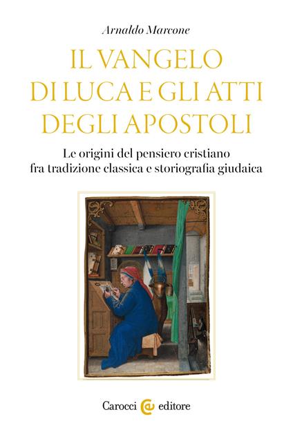 Il Vangelo di Luca e gli Atti degli Apostoli. Le origini del pensiero cristiano tra tradizione classica e storiografia giudaica - Arnaldo Marcone - copertina