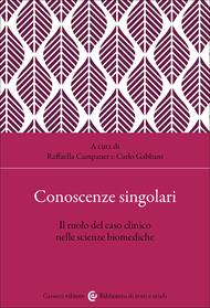 Conoscenze singolari. Il ruolo del caso clinico nelle scienze biomediche