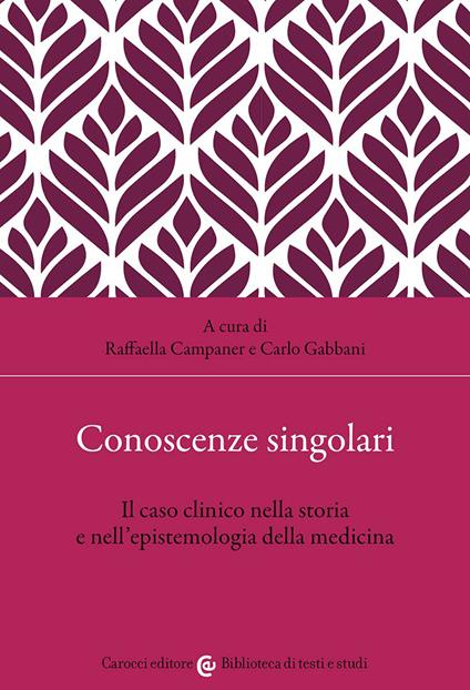 Conoscenze singolari. Il caso clinico nella storia e nell'epistemologia della medicina - copertina