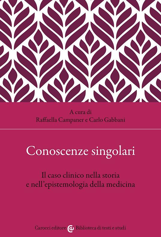 Conoscenze singolari. Il caso clinico nella storia e nell'epistemologia della medicina - copertina