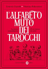 L'alfabeto muto dei tarocchi. La storia straordinaria di un mazzo di carte