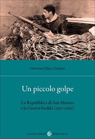 Un piccolo golpe. La Repubblica di San Marino e la Guerra fredda (1957-1963)