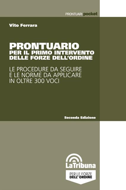 Prontuario per il primo intervento delle forze dell'ordine. Le procedure da seguire e le norme da applicare in oltre 300 voci - Vito Ferrara - copertina