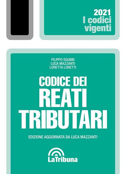 Codice dei reati tributari - Filippo Sgubbi,Luca Mazzanti,Loretta Loretti - copertina