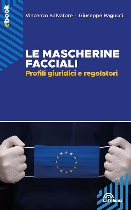 Le mascherine facciali. Profili giuridici e regolatori - Giuseppe Ragucci,Vincenzo Salvatore - ebook