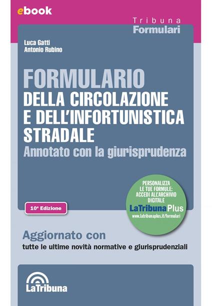 Formulario della circolazione e dell'infortunistica stradale. Annotato con la giurisprudenza - Luca Gatti,Antonio Rubino - ebook