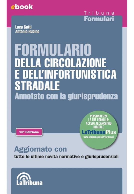 Formulario della circolazione e dell'infortunistica stradale. Annotato con la giurisprudenza - Luca Gatti,Antonio Rubino - ebook