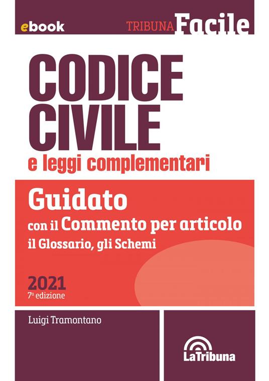 Codice civile e leggi complementari. Guidato con il commento per articolo, il glossario, gli schemi - Luigi Tramontano - ebook
