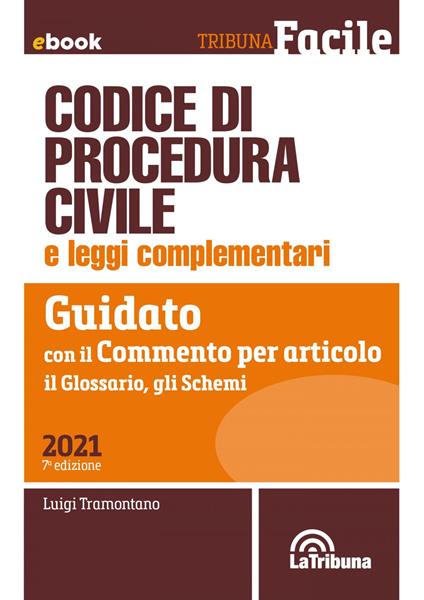 Codice di procedura civile e leggi complementari. Guidato con il commento per articolo, il glossario, gli schemi - Luigi Tramontano - ebook