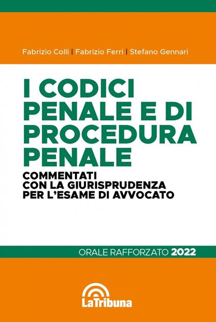 I codici penale e di procedura penale commentati con la giurisprudenza per l'esame di avvocato. Orale rafforzato 2022 - Fabrizio Colli,Fabrizio Ferri,Stefano Gennari - copertina