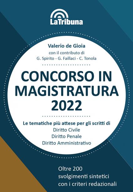 Concorso in magistratura 2022. Le tematiche più attese per gli scritti di Diritto civile, Diritto penale, Diritto amministrativo. Oltre 200 svolgimenti sintetici con i criteri redazionali - Valerio De Gioia - copertina