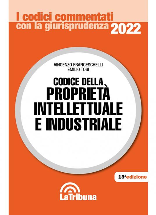 Codice della proprietà intellettuale e industriale - Vincenzo Franceschelli,Emilio Tosi - copertina