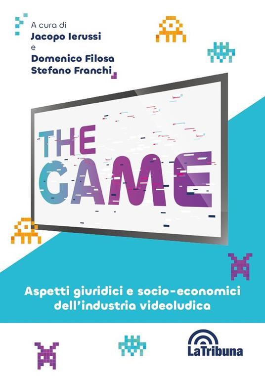 The game. Aspetti giuridici e socio-economici dell’industria videoludica - Jacopo Ierussi,Filosa Domenico,Stefano Franchi - copertina