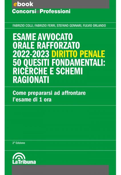 Esame avvocato. Orale rafforzato 2022-2023. Diritto penale. 50 quesiti fondamentali: ricerche e schemi ragionati - Fabrizio Colli,Fabrizio Ferri,Stefano Gennari - ebook
