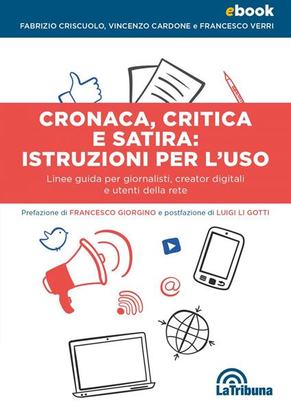 Cronaca, critica e satira: istruzioni per l'uso. Linee guida per giornalisti, creator digitali e utenti della rete - Vincenzo Cardone,Fabrizio Criscuolo,Francesco Verri - ebook