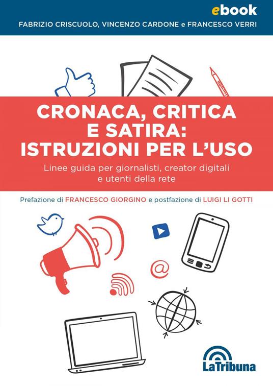 Cronaca, critica e satira: istruzioni per l'uso. Linee guida per giornalisti, creator digitali e utenti della rete - Vincenzo Cardone,Fabrizio Criscuolo,Francesco Verri - ebook