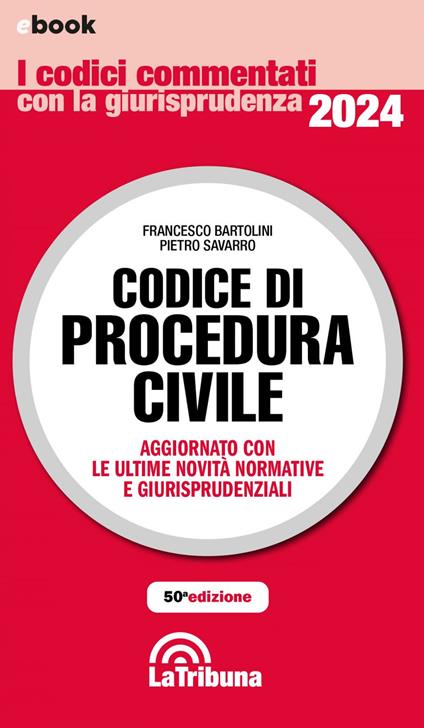 Codice di procedura civile. Aggiornato con tutte le ultime novità normative e giurisprudenziali - Francesco Bartolini,Pietro Savarro - ebook