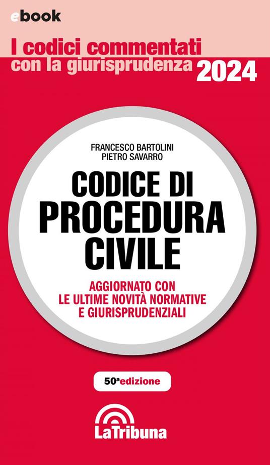 Codice di procedura civile. Aggiornato con tutte le ultime novità normative e giurisprudenziali - Francesco Bartolini,Pietro Savarro - ebook