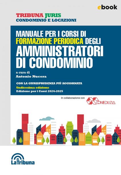 Manuale per i corsi di formazione periodica degli amministratori di condominio - Antonio Nucera - ebook