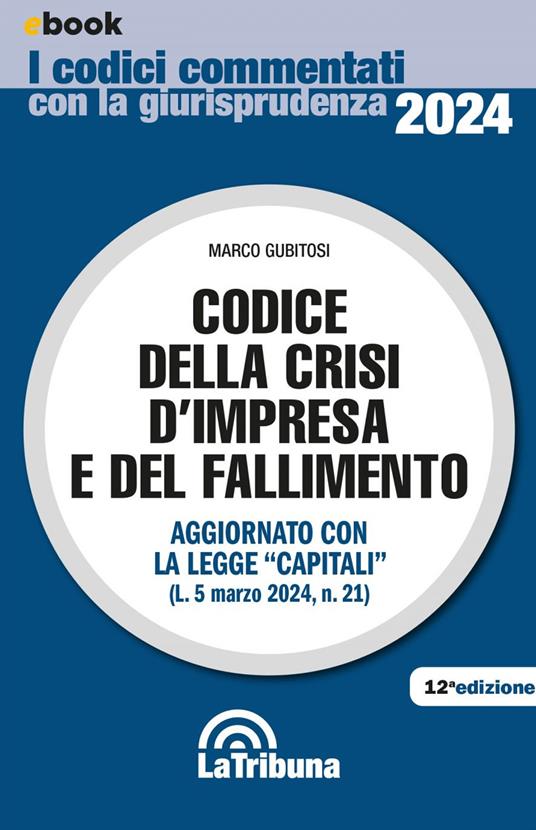 Codice della crisi d'impresa e del fallimento. Aggiornato con la legge «Capitali» (L. 5 marzo 2024, n. 21) - Marco Gubitosi - ebook