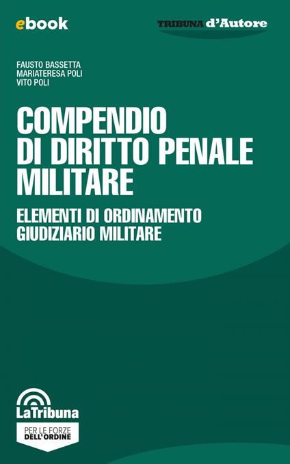 Compendio di diritto penale militare. Elementi di ordinamento giudiziario militare - Fausto Bassetta,Mariateresa Poli,Vito Poli - ebook