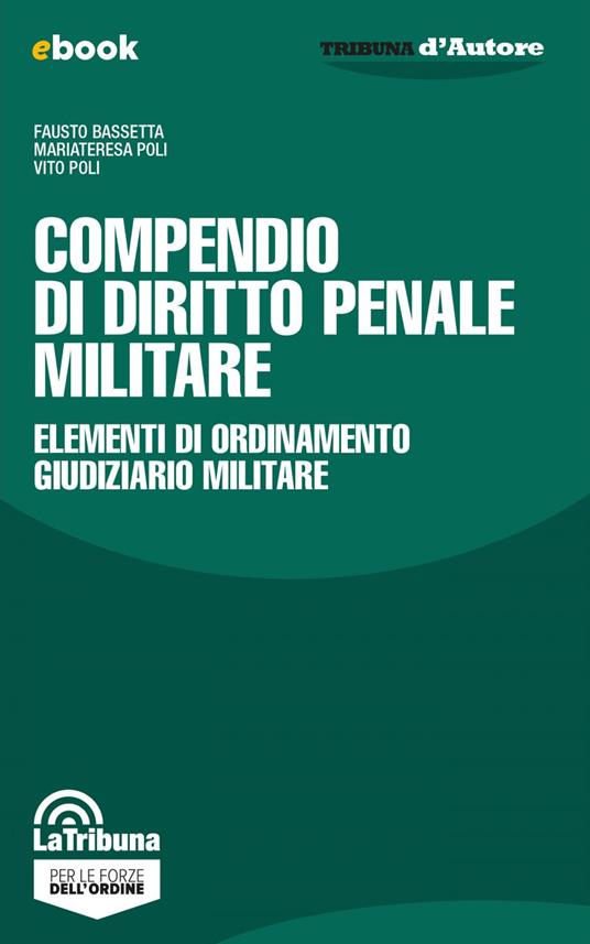 Compendio di diritto penale militare. Elementi di ordinamento giudiziario militare - Fausto Bassetta,Mariateresa Poli,Vito Poli - ebook