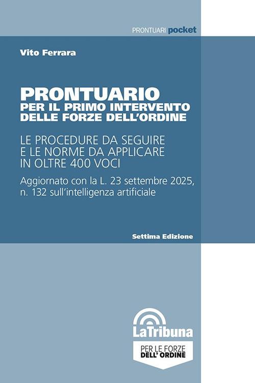 Prontuario per il primo intervento delle forze dell'ordine. Le procedure da seguire e le norme da applicare in oltre 400 voci - Vito Ferrara - copertina